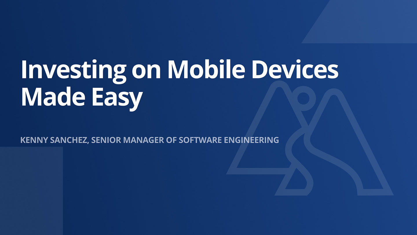 Investing on mobile devices made easy, Kenny Sanchez, senior manager of software engineering
