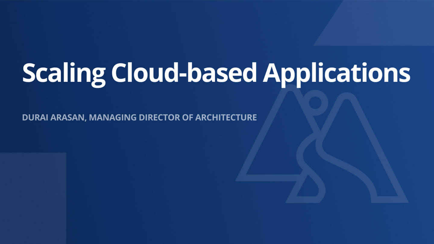 Scaling Cloud-based Applications Durai Arasan, Managing Director of Architecture